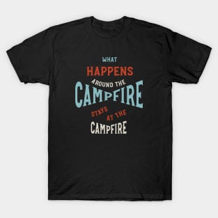 Funny Camping Phrase What Happens Around the Campfire T-Shirt